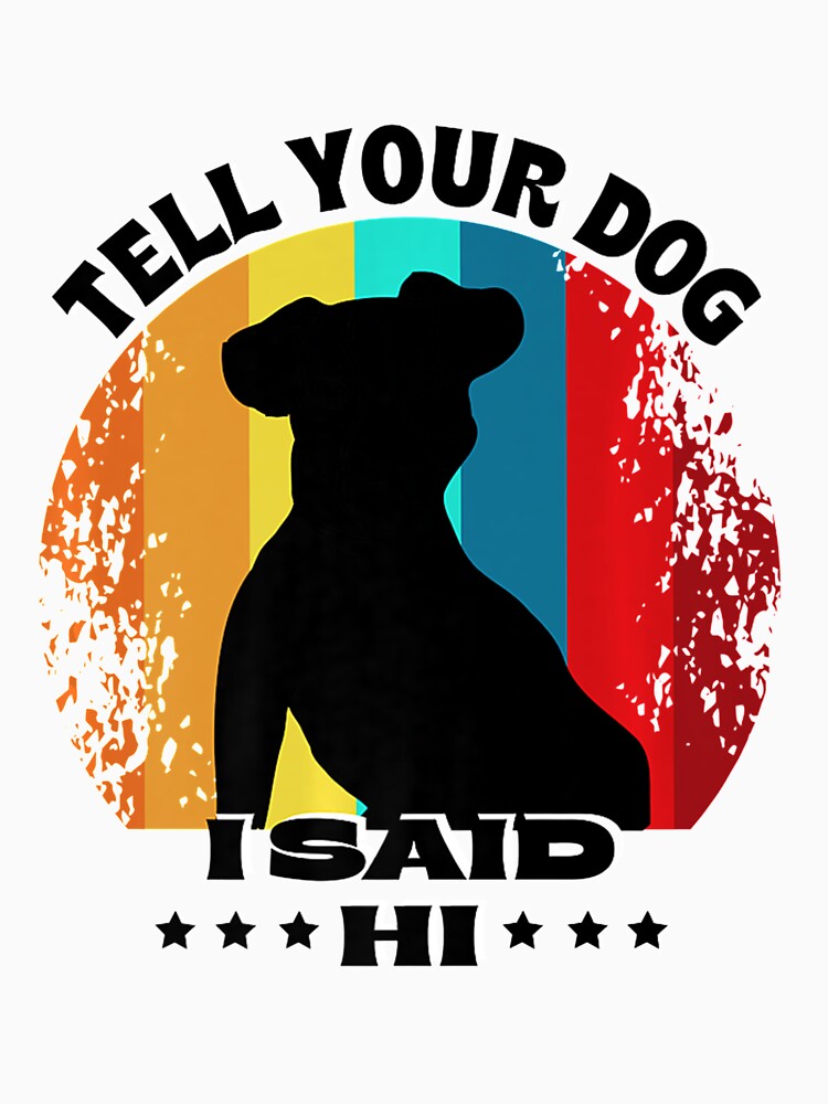 Funny Dog Design - Tell Your Dog I Said Hi Retro Dog Lover Premium by julipham88