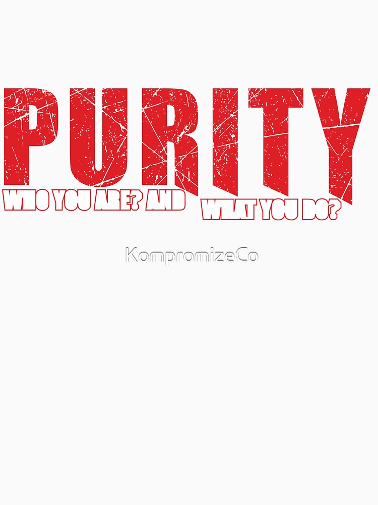 Purity "Who You Are What You Do" by KompromizeCo