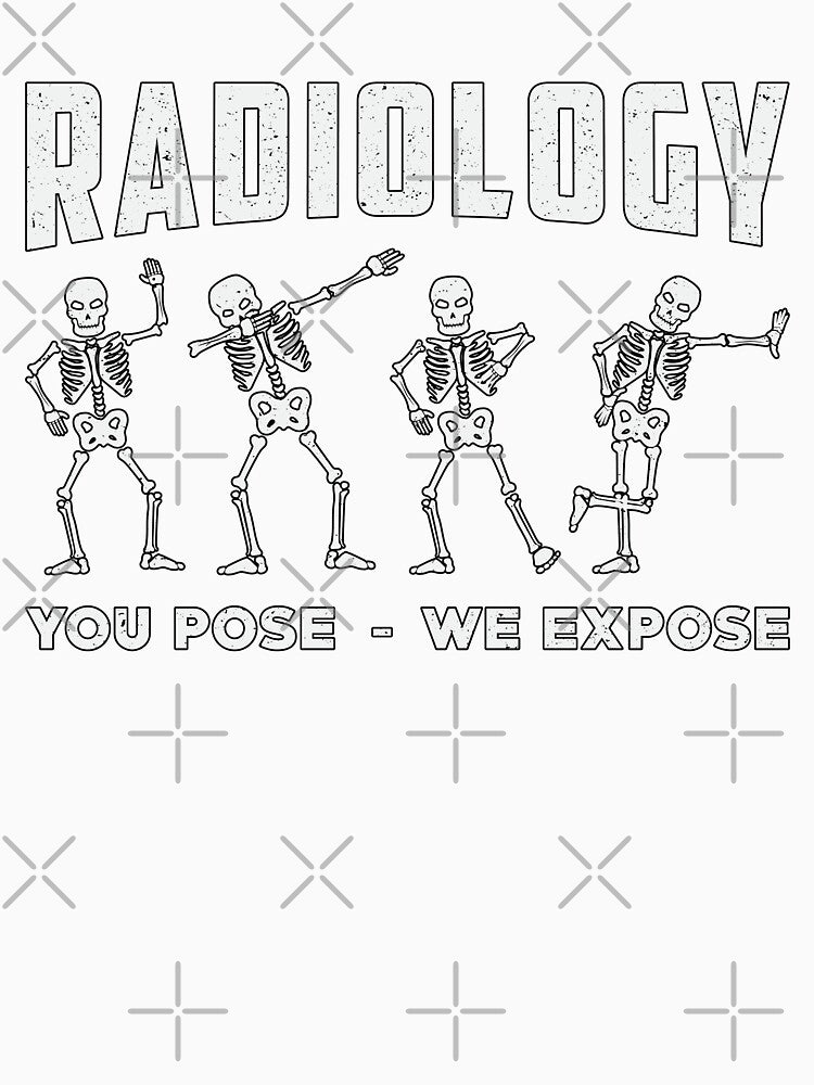 Radiology You Pose We Expose Technologist Xray by tshirtconcepts