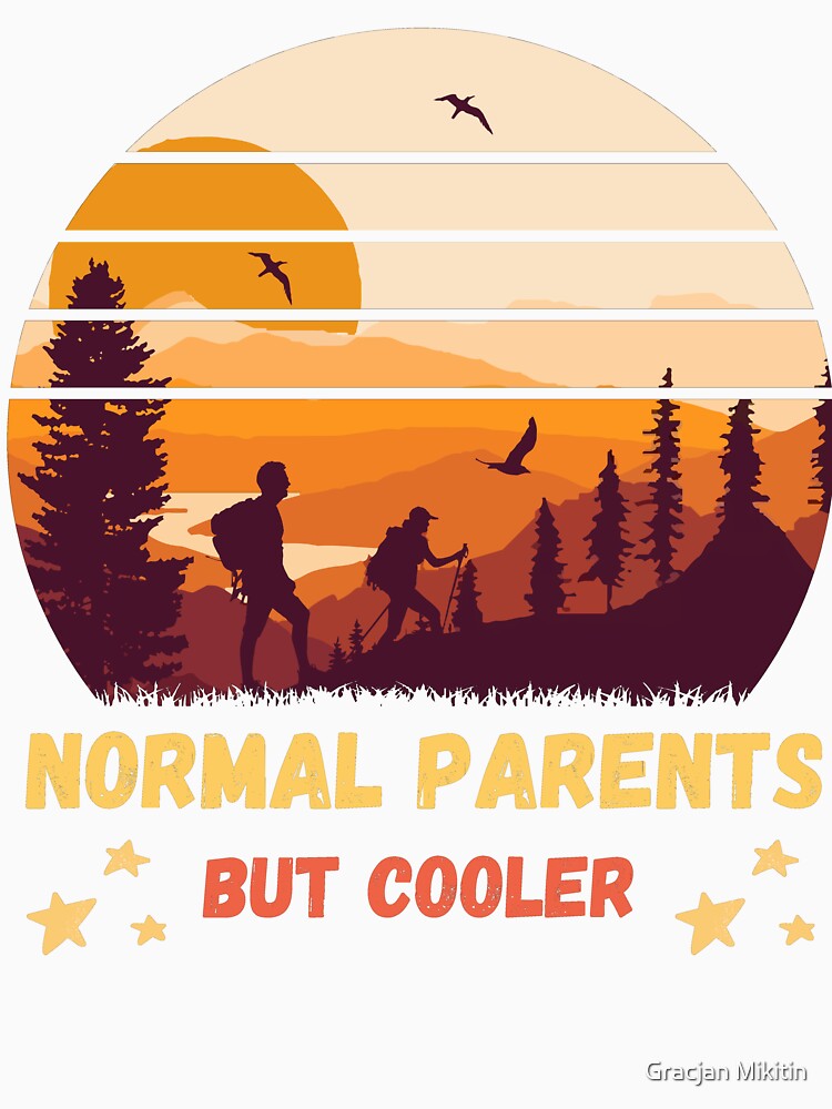 Normal Parents But Cooler Hiking Fun T-Shirt by Gracjan Mikitin