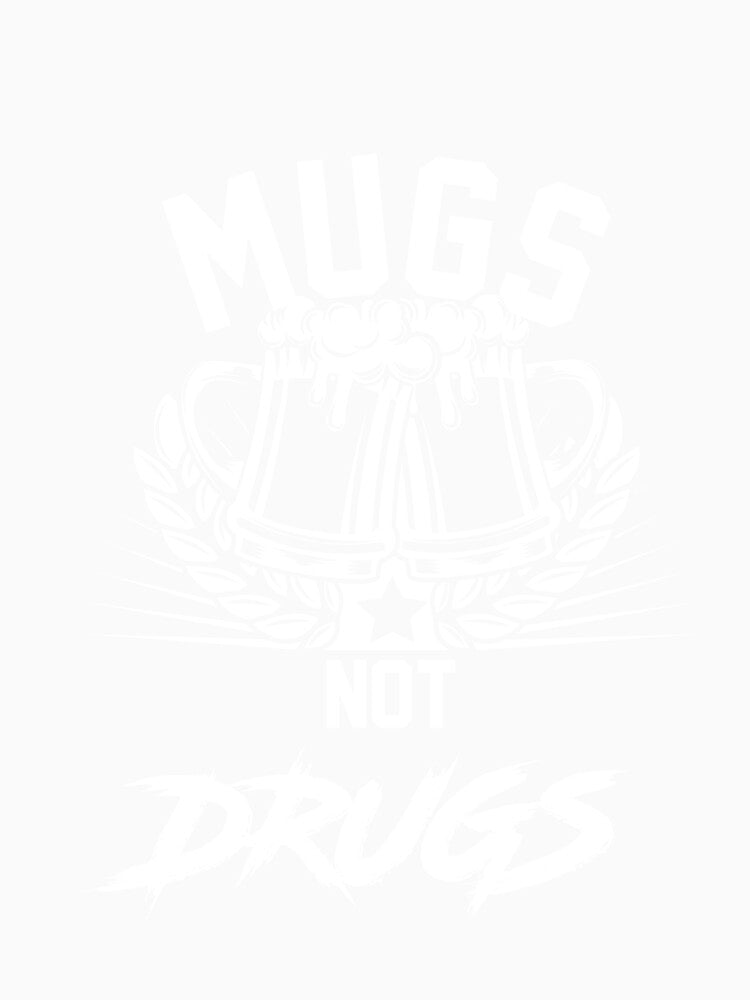 Mugs not Drugs T-Shirt for Men and Women by AllStarMerch