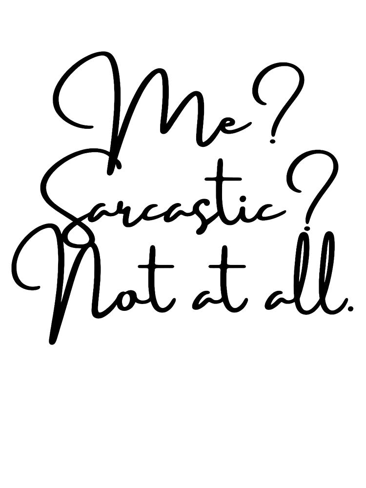 Back of Me? Sarcastic? Not at all - Funny Sarcasm Quote by CoreThread.
