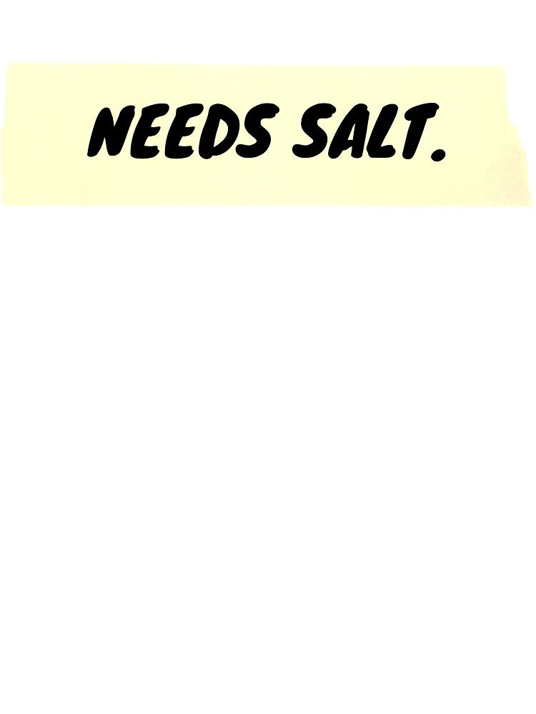 Needs Salt - Chef Shirts by itsachefthing