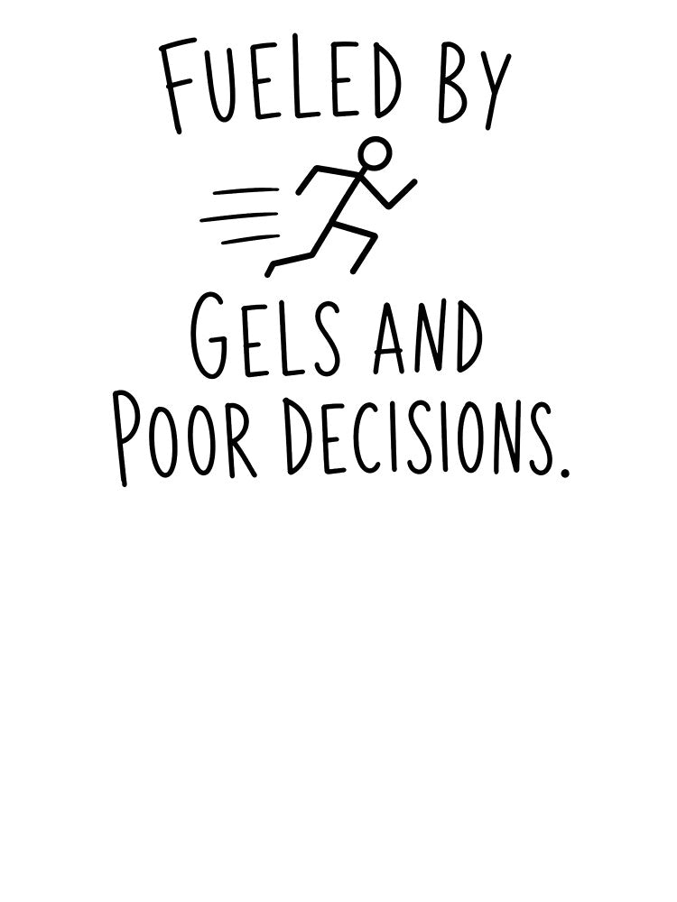 Fueled by Gels and Poor Decisions | Running Humor by Earn Your View Trail Company