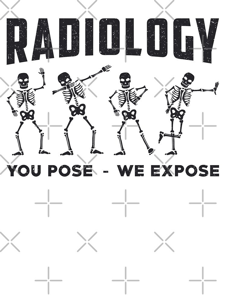 Radiology You Pose We Expose Technologist X-Ray by tshirtconcepts