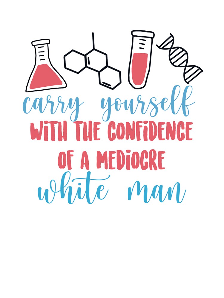 Confidence of a Mediocre White Man by maddie55meadows