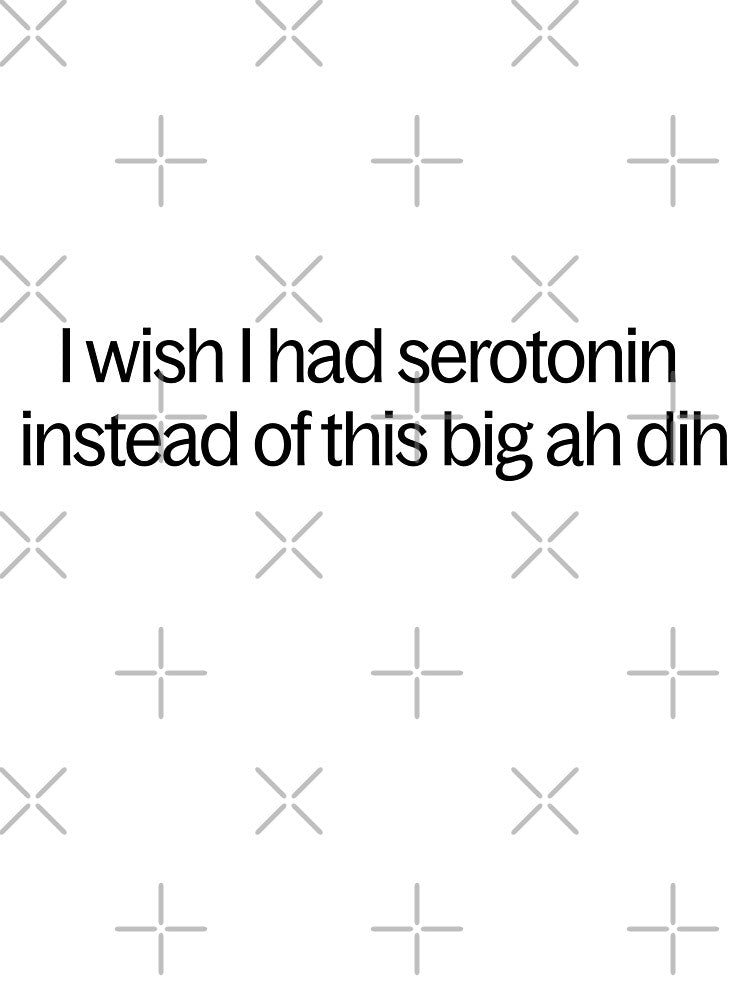 I Wish I Had Serotonin Funny Quote by Duo Dang Studio