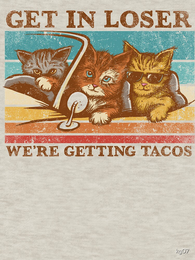 Get in Loser- We're Getting Tacos by kg07