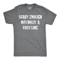 Scary Enough Without a Costume Men's T Shirt