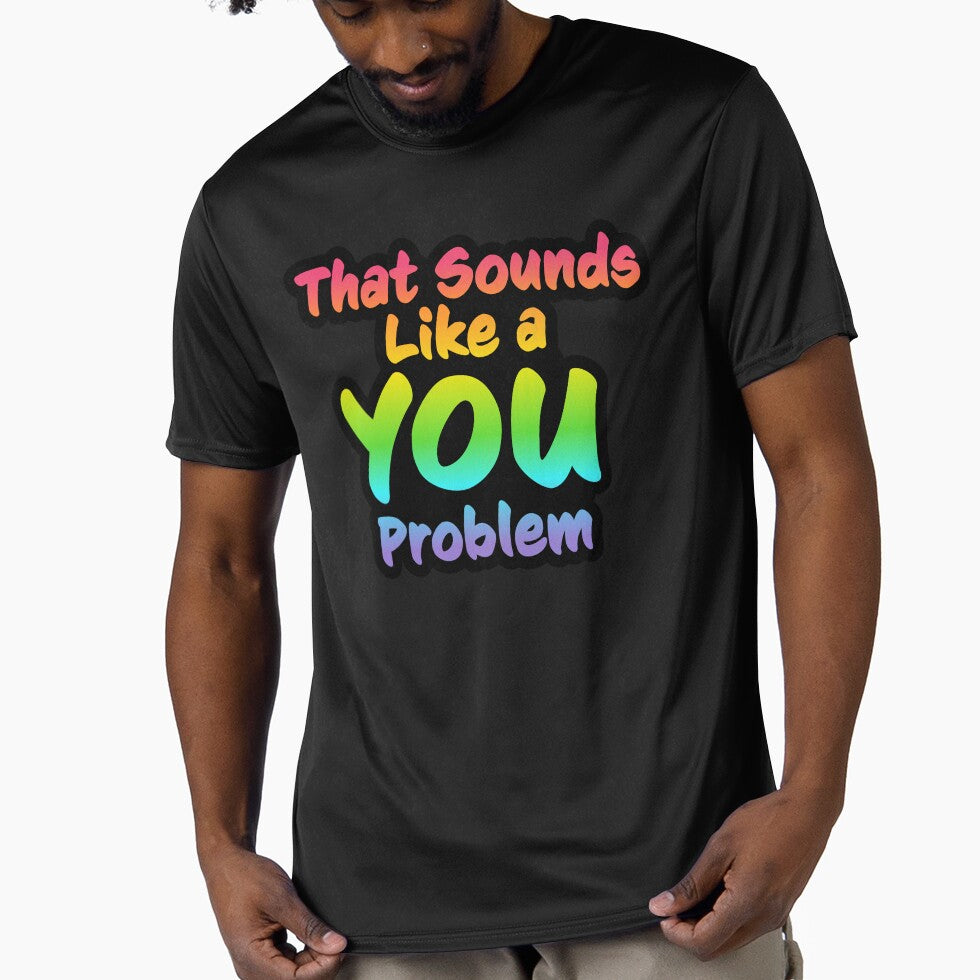 That Sounds Like a YOU Problem by GlitterArtySVG