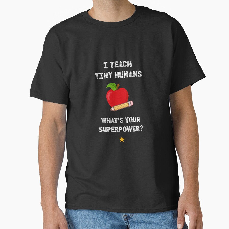 I Teach Tiny Humans, What's Your Superpower? Teacher T-Shirt by HCtees12