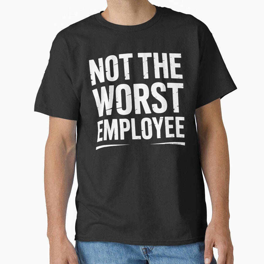 Not The Worst Employee Funny Sarcastic Saying Work Job Meme by BLZART