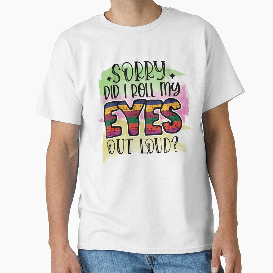Sorry did I roll my eyes out loud? by Beneficial Art