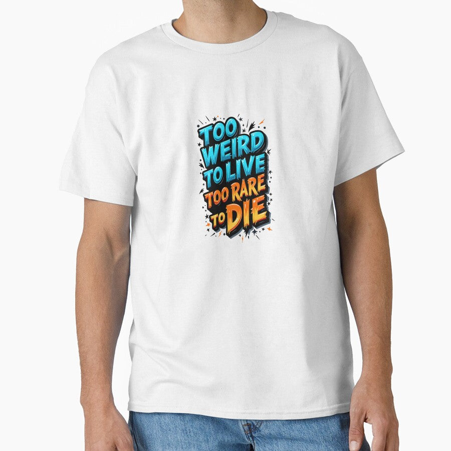 Too Weird to Live, Too rare to Die - Bold Design by PrintandJoy