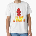 I'd Tap That Firefighter Fireman Volunteer Novelty T-Shirt by Bendthetrend