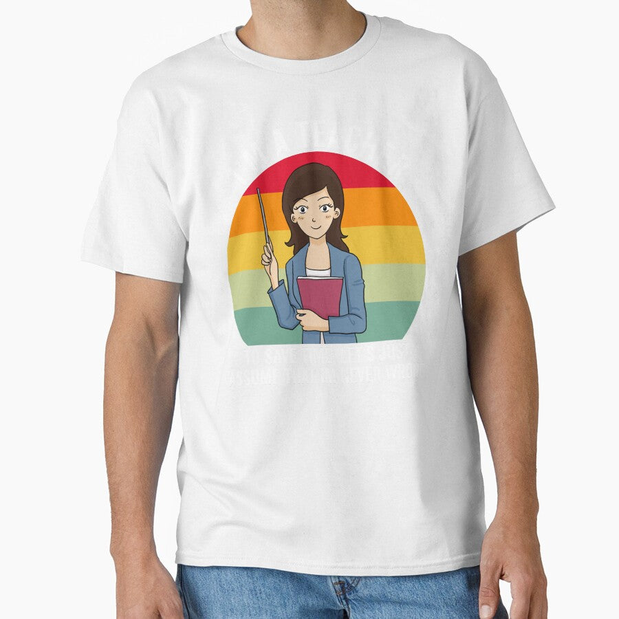 Retro Teacher Gift: I'm A Teacher To Save Time Let's Just Assume That I'm Never Wrong by AMINE  ★★★★★