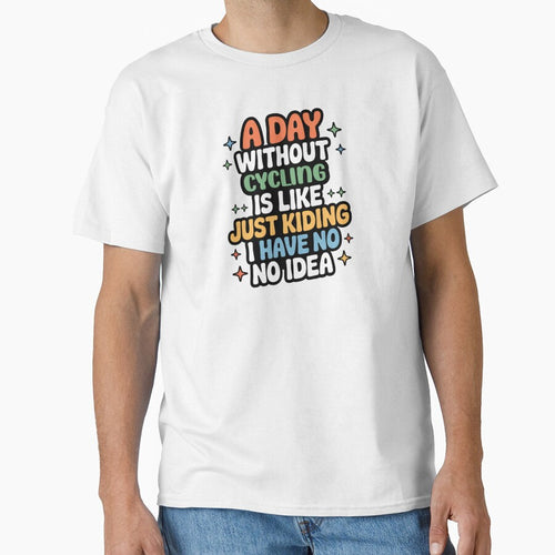 A Day Without Cycling Is Like Just Kidding - Cool & Funny Cycling Lover by Watsonarts
