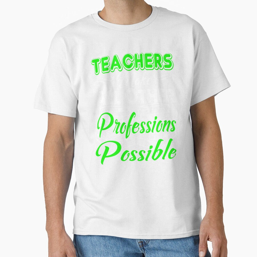 Teachers Make All Other Professions Possible by UnknownArtistt