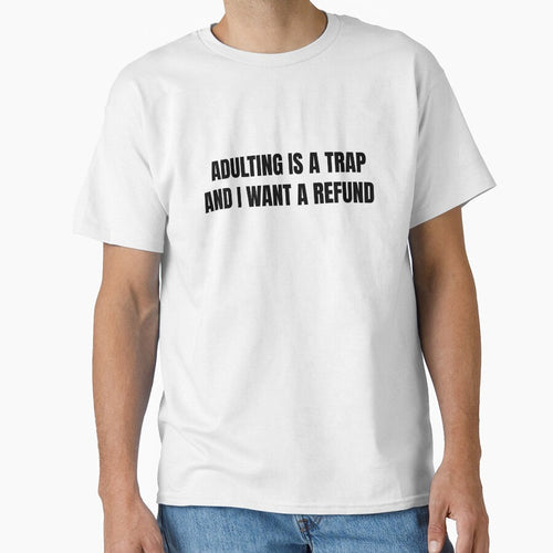 Adulting Is A Trap And I Want A Refund — Funny Adult Humor Shirt by Barely Functioning Co