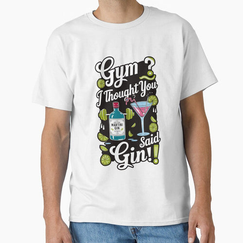 ''Gym ? I Thought you Said Gin!'' Cute Humor Funny Sarcastic Gym T-Shirt by Witty Shirts
