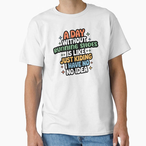 A Day Without Running Shoes Is Like Just Kidding - Cool & Funny Running Shoes Lover by Watsonarts