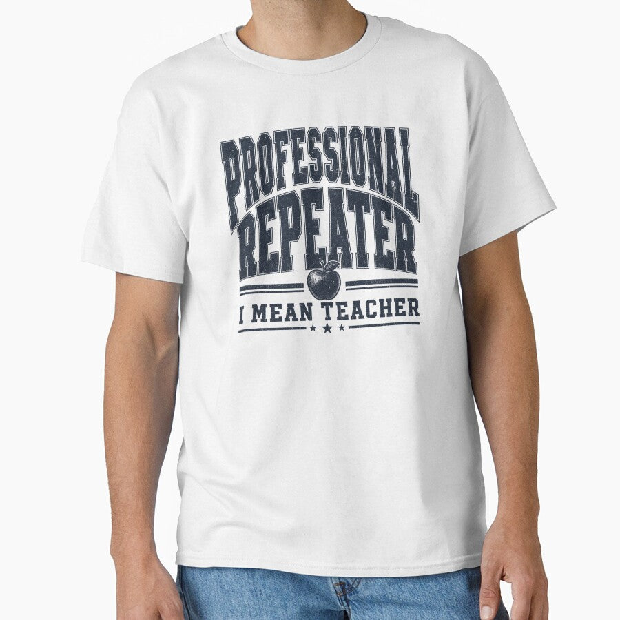 Professional Repeater I Mean Teacher Funny Teacher by ChaosThreadsCo