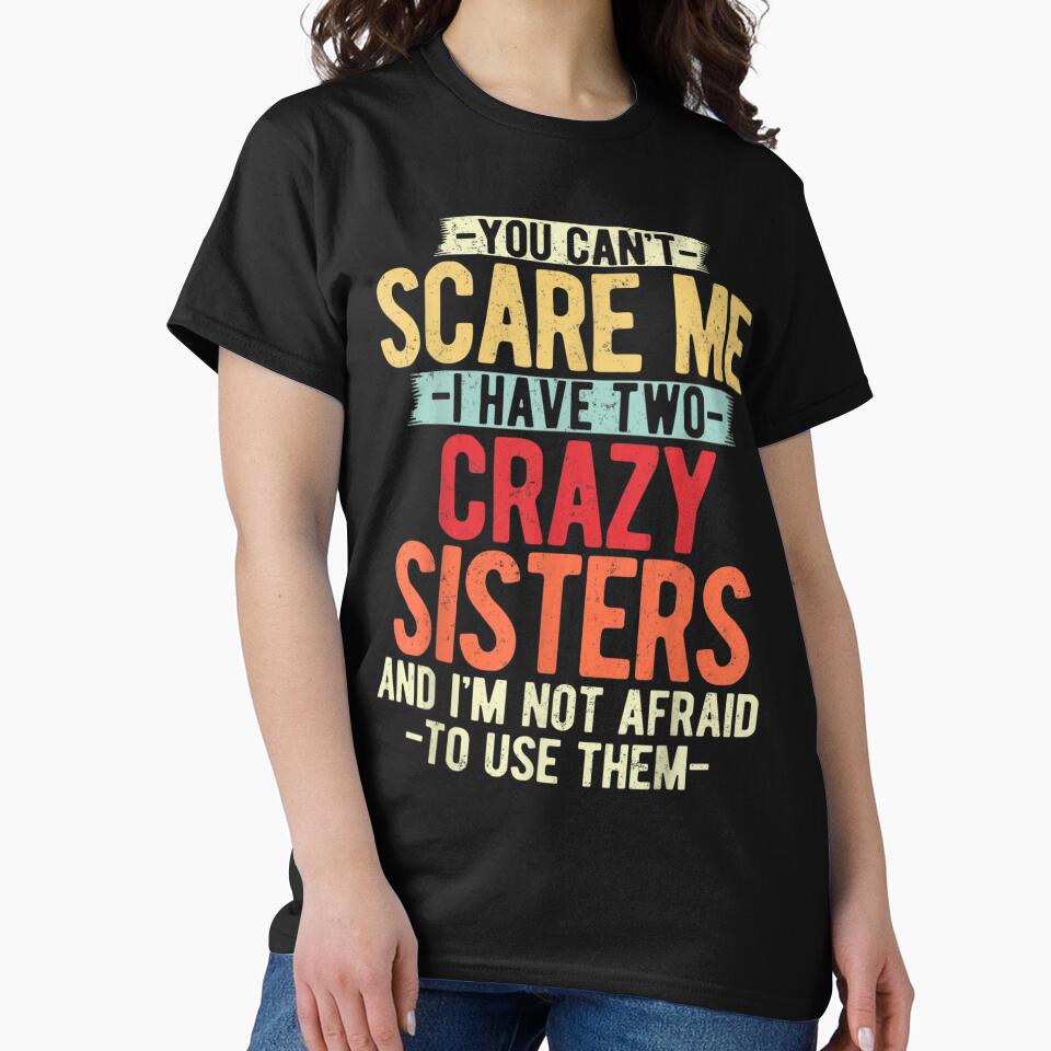 You Cant Scare Me I Have Two Crazy Sisters Quote by StanaLuis