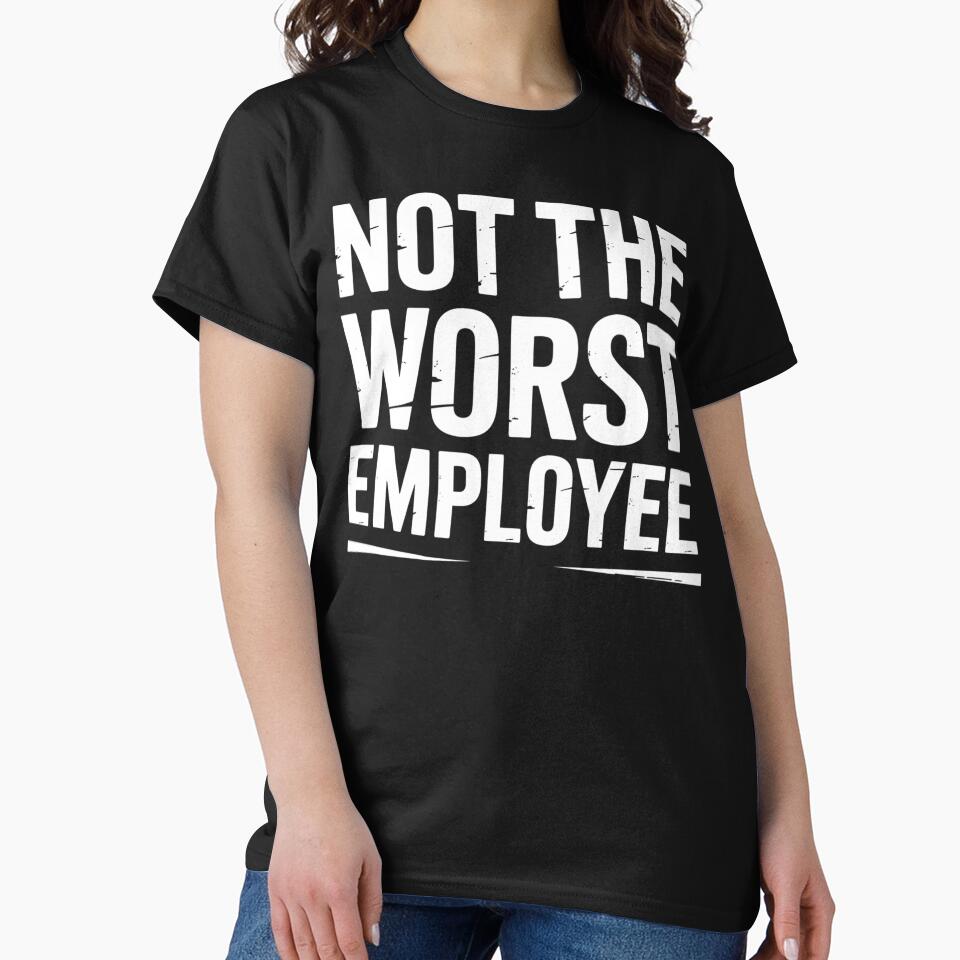 Not The Worst Employee Funny Sarcastic Saying Work Job Meme by BLZART