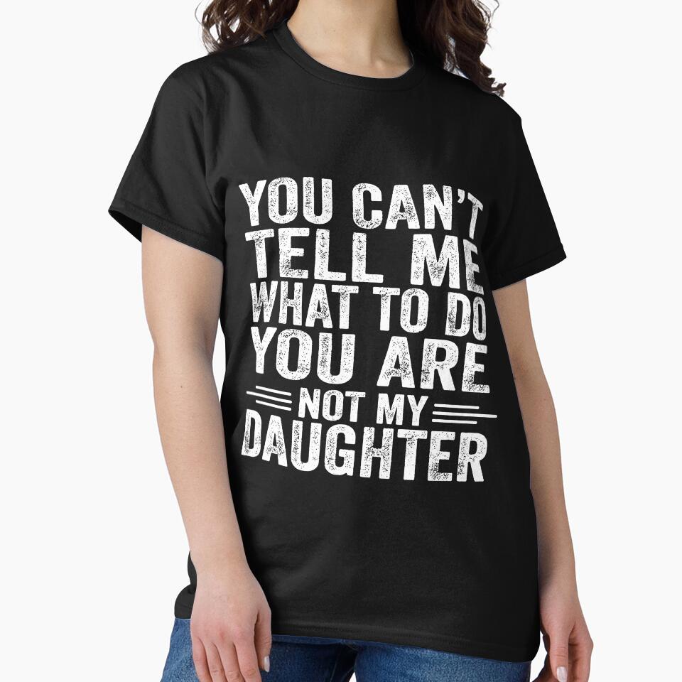 You Can't Tell Me What To Do You Are Not My Daughter by Fa scri