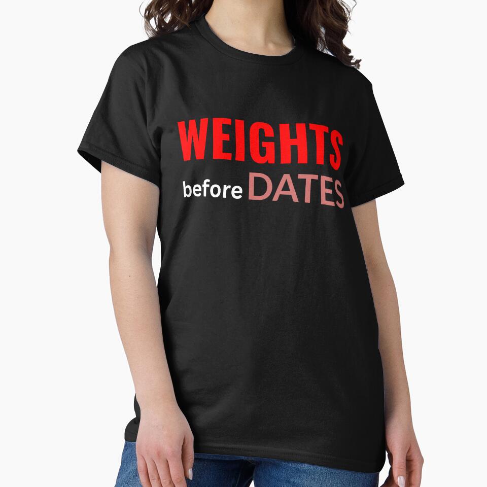 Weights Before Dates T-Shirt Funny Workout & Gym Gift by Just You Tee | Say It Loud, Wear It Proud