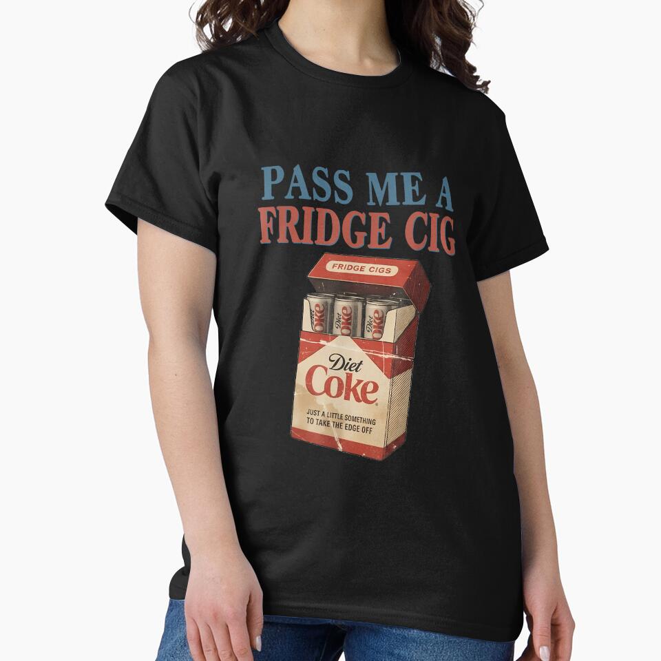 Funny Pass Me A Fridge Cig Funny Fridge Cig by DetujackalShop