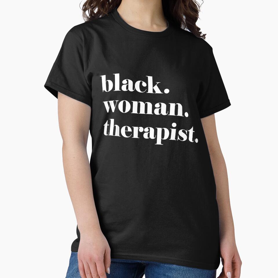 Black Woman Therapist, Black Counselor, Black Therapist T-Shirt by SavsMerch