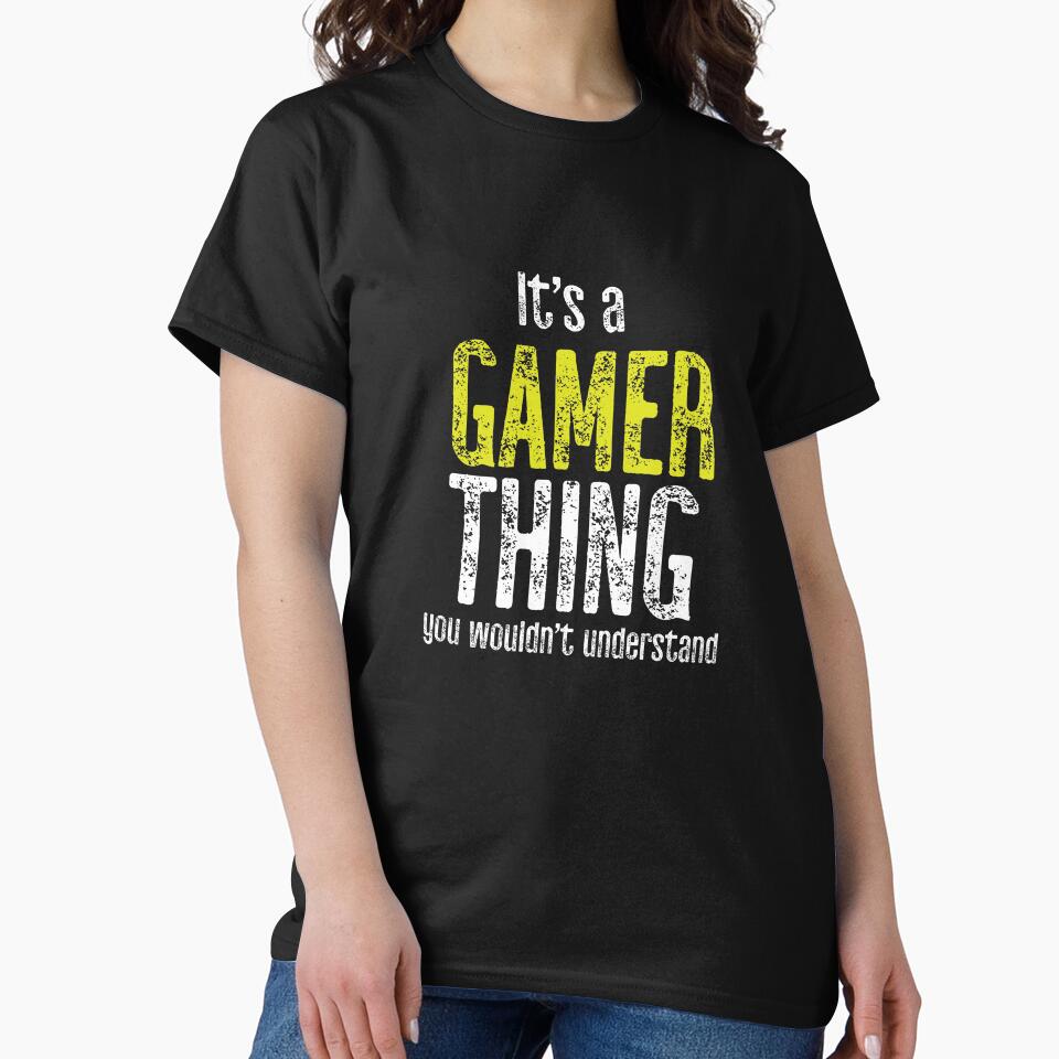 It's A Gamer Thing You Would Not Understand by TeesYouWant