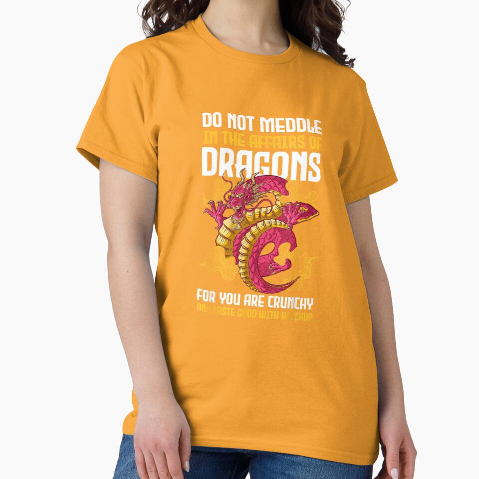 Do Not Meddle in The Affairs of Dragons for You are Crunchy T-Shirt by DArtfulStudio