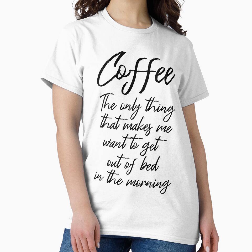 Coffee Makes Me Want To Get Out Of Bed In The Morning III by Lemon Pepper