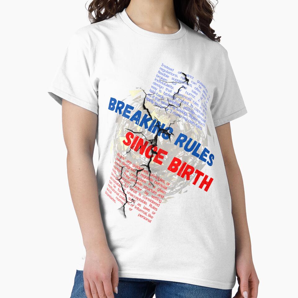Breaking Rules Sice Birth T-Shirt by Monarchic