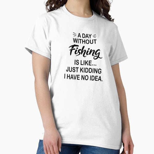 A Day Without Fishing Is Like Just Kidding - Funny Fishing Lover by Watsonarts