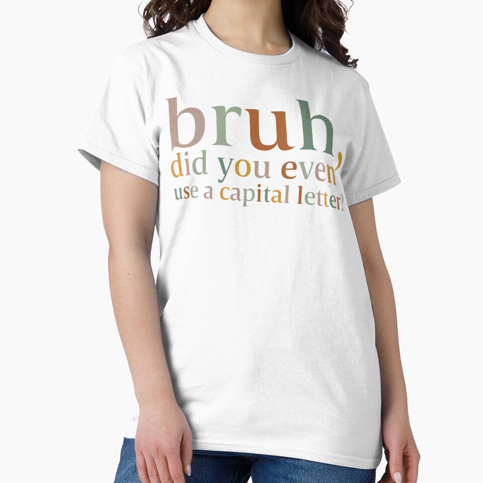 Bruh Did You Even Use A Capital Letter Teacher, Kindergarten , Teacher ,For Teacher by zizo37