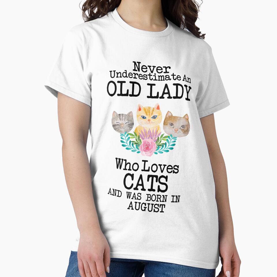 Never Underestimate An Old lady Who Loves Cats And Was Born In August ,Cute Funny Quote For Cat Lovers by pedrored369