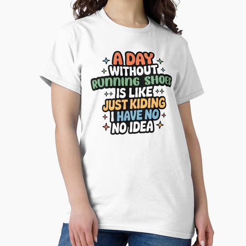 A Day Without Running Shoes Is Like Just Kidding - Cool & Funny Running Shoes Lover by Watsonarts