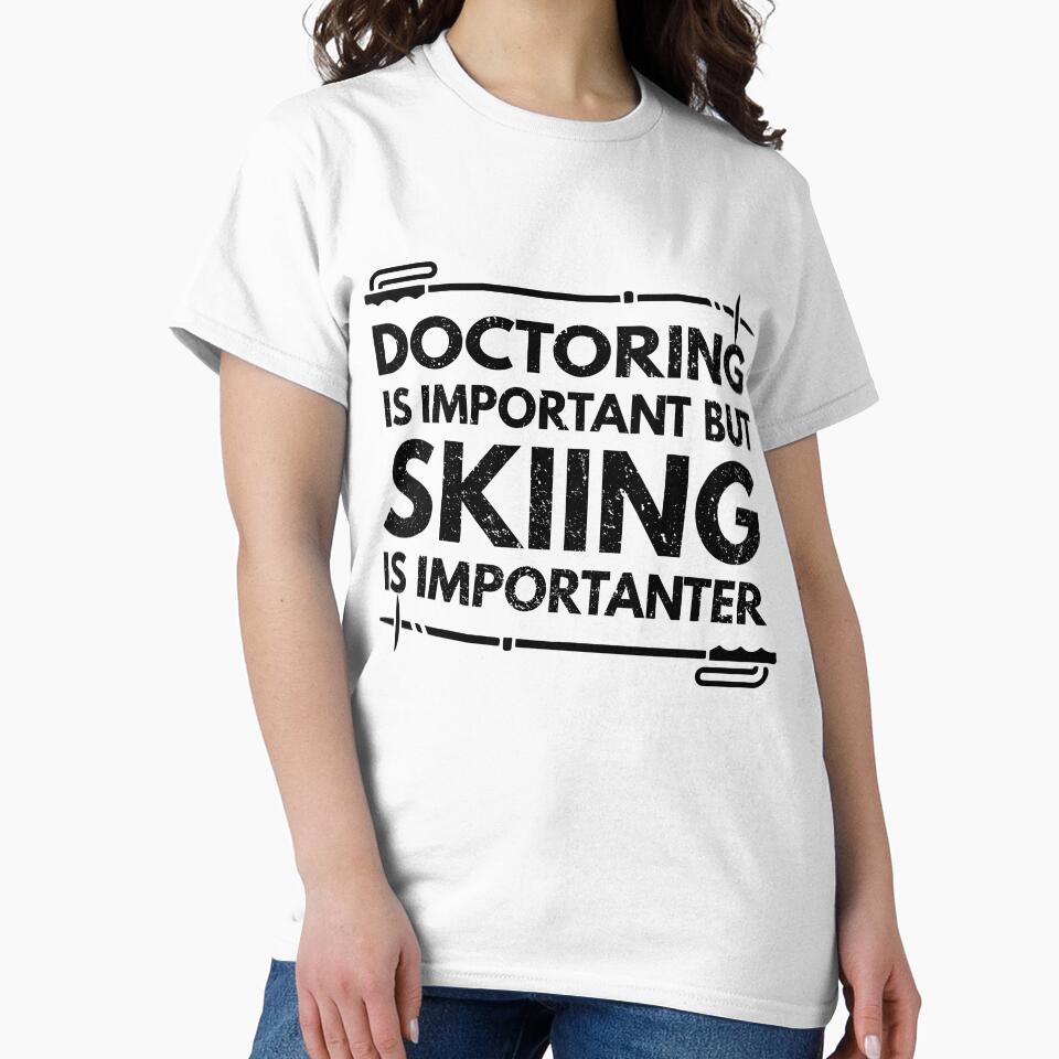 doctoring Is Important But Skiing Is Importanter - Funny doctoring Quote Gift Idea For Men and Womens by Mmmm3344