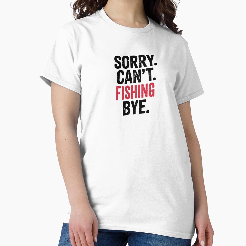 Sorry can't Fishing bye - Funny Fishing Lover by Oussinc