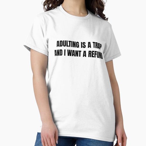 Adulting Is A Trap And I Want A Refund — Funny Adult Humor Shirt by Barely Functioning Co