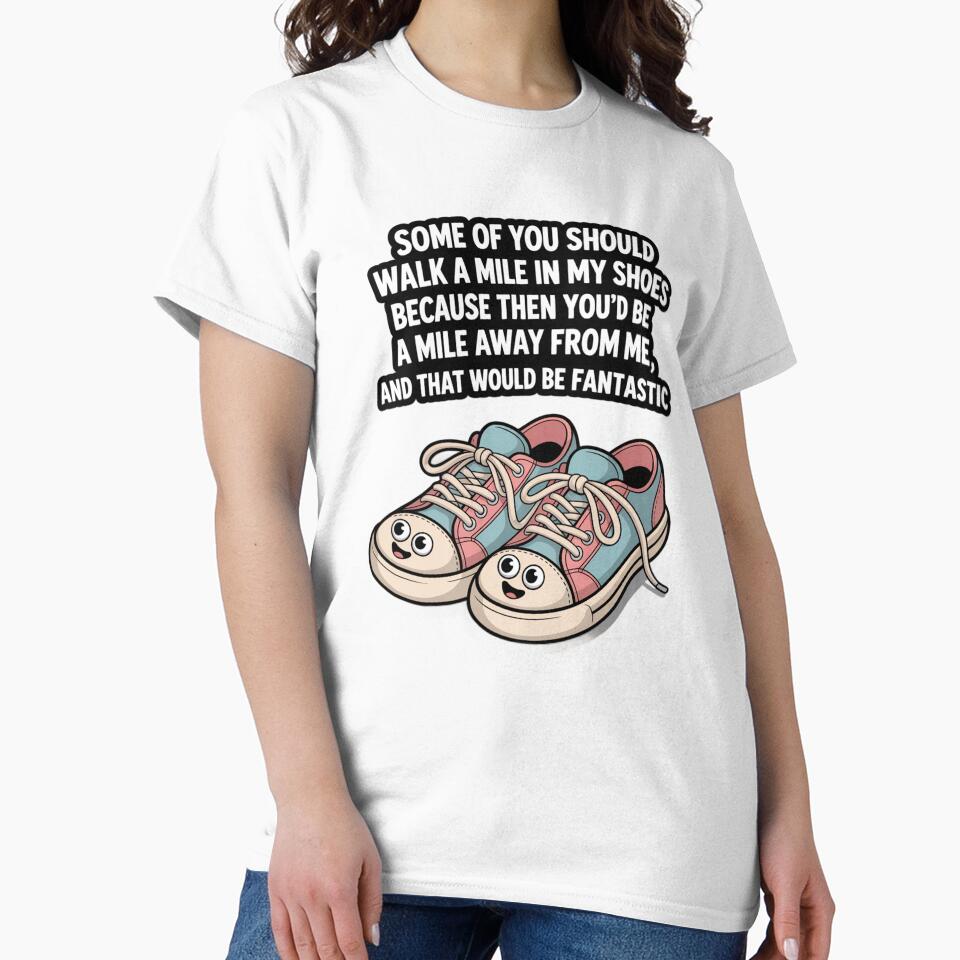 Funny Humor Some of you should walk a mile in my shoes by fantasticdesign