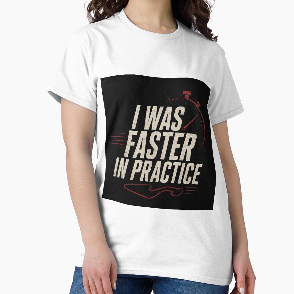 I Was Faster In Practice by FromRigToRoad