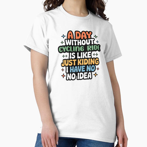 A Day Without Cycling Ride Is Like Just Kidding - Cool & Funny Cycling Ride Lover by Watsonarts