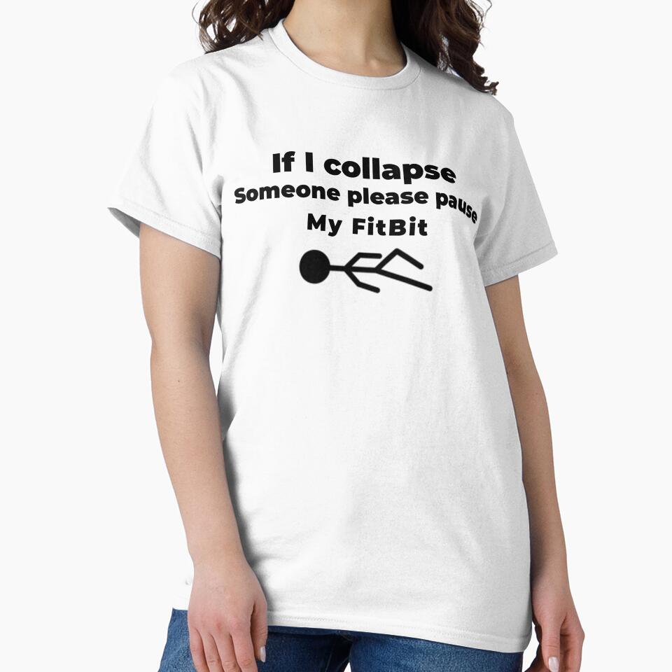 Hilarious If I Collapse Please Pause My Fitbit by BrinyTruthCo