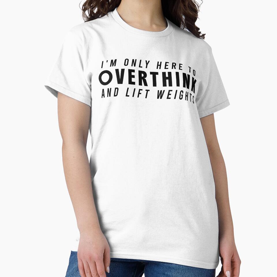 Funny Gym Sarcastic Overthink and Lift Weights T-Shirt by Redvibeco