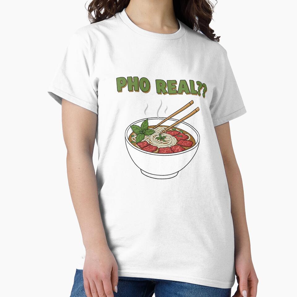 Pho Real?! - Funny Vietnamese Food Lover T-Shirt by GalaxyInstore