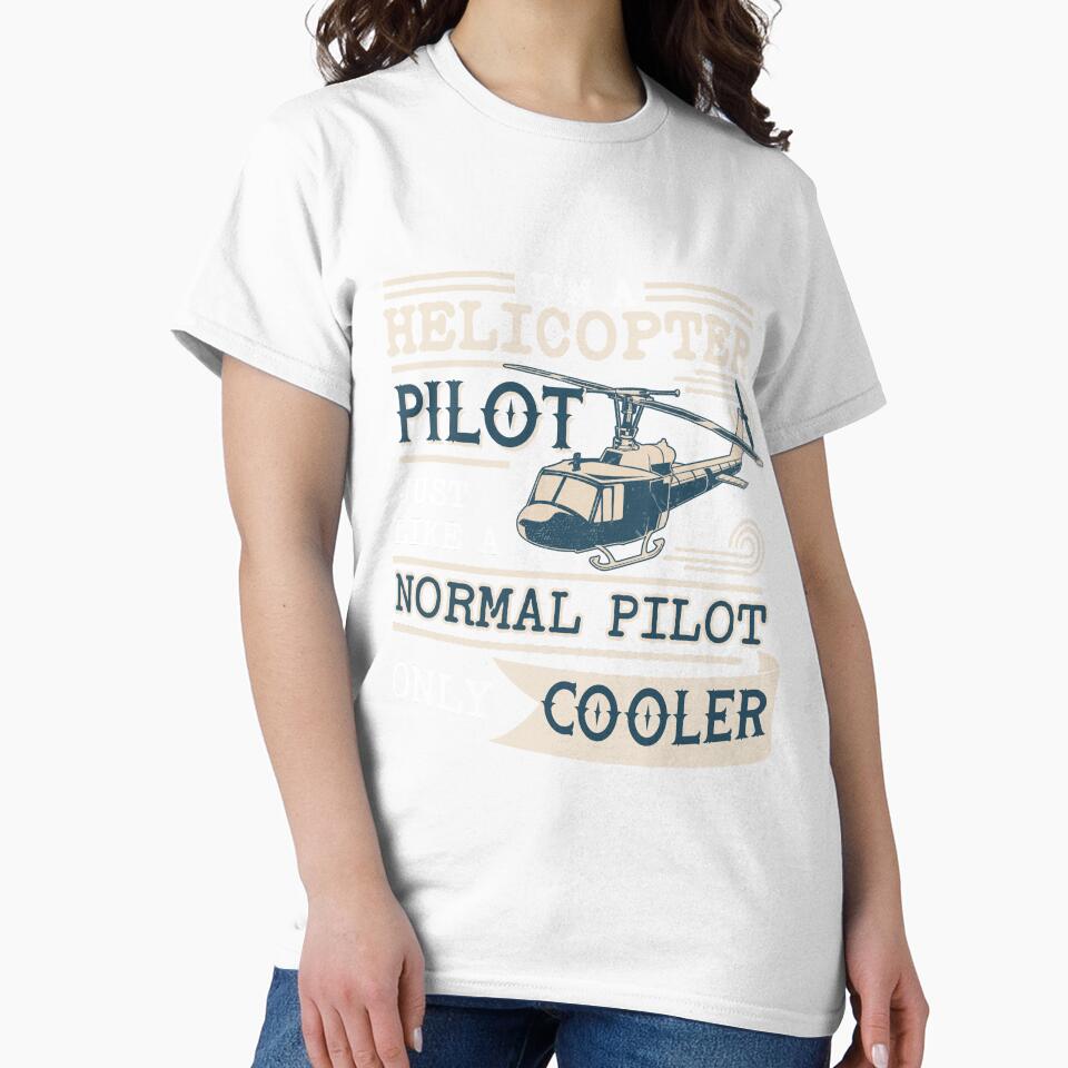 I'm A Helicopter Pilot , Just Like Normal Pilot, Only Cooler by SpicyAviator
